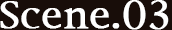 Scene.03